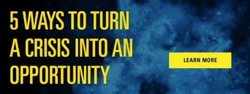 5 Ways to Turn A Crisis into an Opportunity